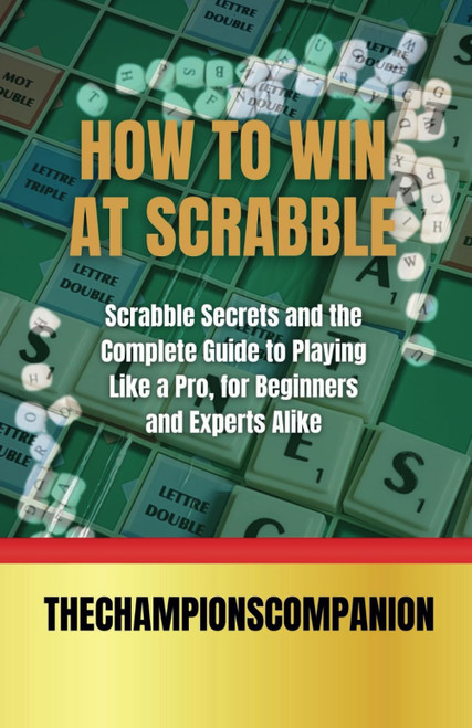HOW TO WIN AT SCRABBLE: Scrabble Secrets and the Complete Guide to