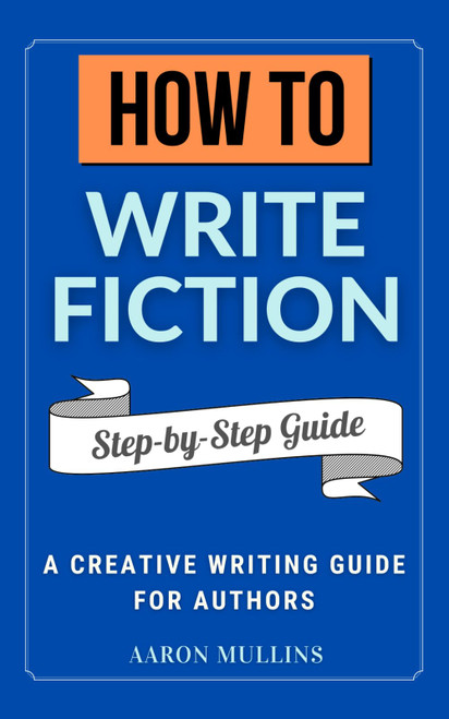 How to Write Fiction: A Creative Writing Guide for Authors