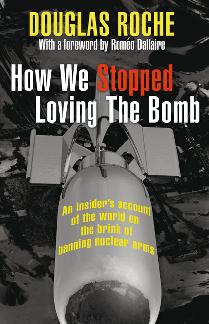 How We Stopped Loving the Bomb: An insider's account of the world on the