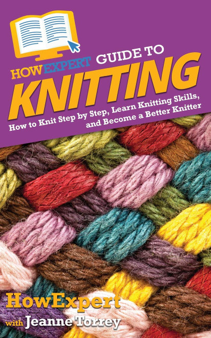HowExpert Guide to Knitting: How to Knit Step by Step