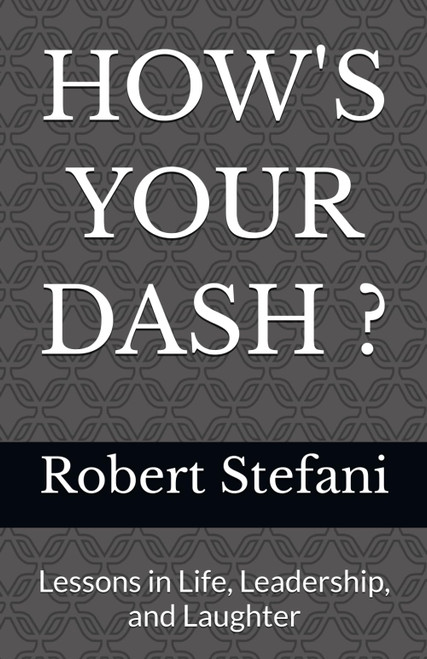 HOW'S YOUR DASH ?: Lessons in Life, Leadership, and Laughter