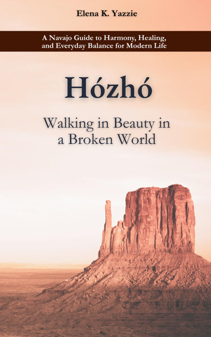 Hózhó: Walking in Beauty in a Broken World: A Navajo Guide to Harmony