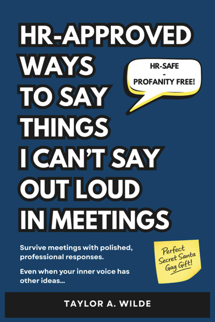 HR-Approved Ways to Say Things I Can't Say Out Loud in Meetings
