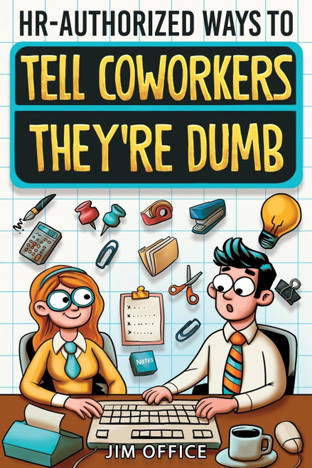 HR-Authorized Ways to Tell Coworkers They're Dumb