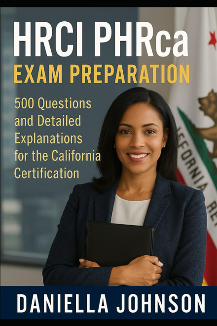 HRCI PHRca Exam Preparation: 500 Questions and Detailed Explanations for