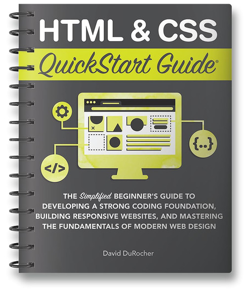 Html & Css Quickstart Guide: The Simplified Beginners Guide to Developing