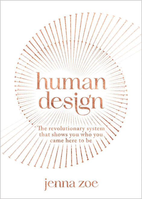 Human Design: The Revolutionary System That Shows You Who You Came Here