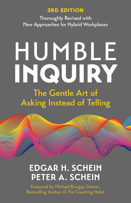 Humble Inquiry: The Gentle Art of Asking Instead of Telling