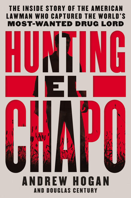 Hunting El Chapo: The Inside Story of the American Lawman Who Captured