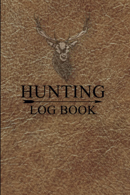 Hunting Log Book: Deer Hunting Journal to Record Hunting Trips