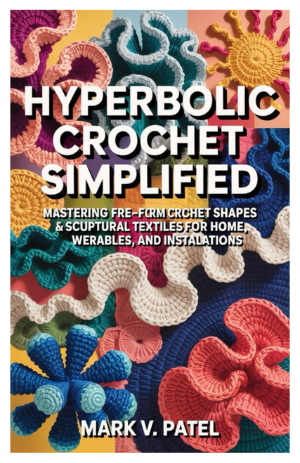Hyperbolic Crochet Simplified: Mastering Free-Form Crochet Shapes &