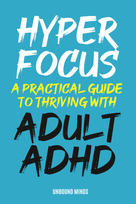 HyperFocus: A Practical Guide To Thriving With Adult ADHD