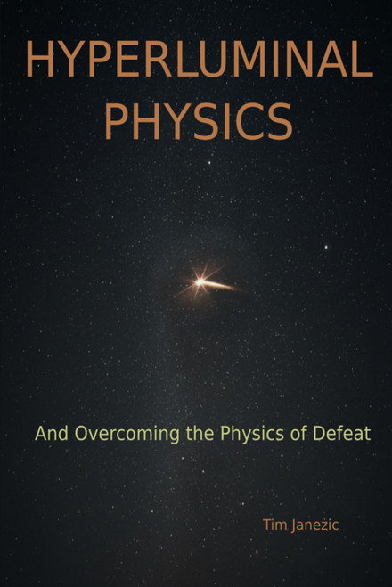 Hyperluminal Physics: And Overcoming the Physics of Defeat