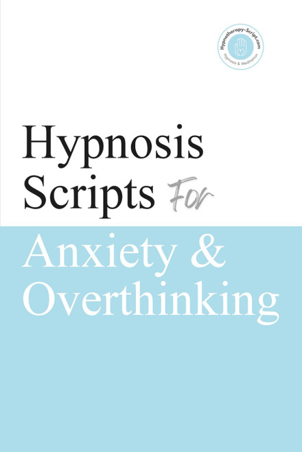 Hypnosis Scripts for Anxiety & Overthinking