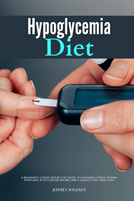 Hypoglycemia Diet A Beginner's 3-Week Step-by-Step Guide to Managing