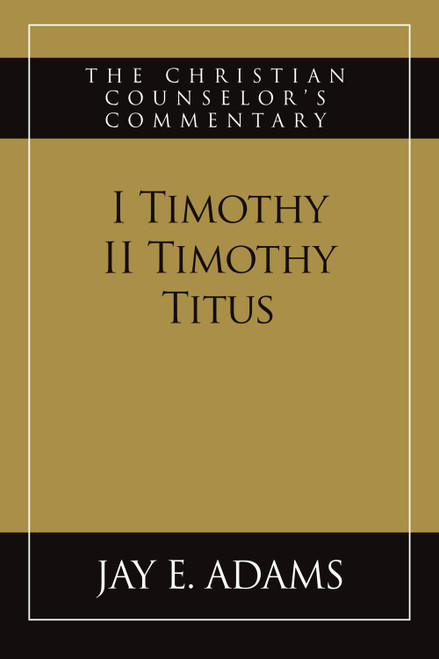 I & II Timothy, Titus: The Christian Counselor's Commentary
