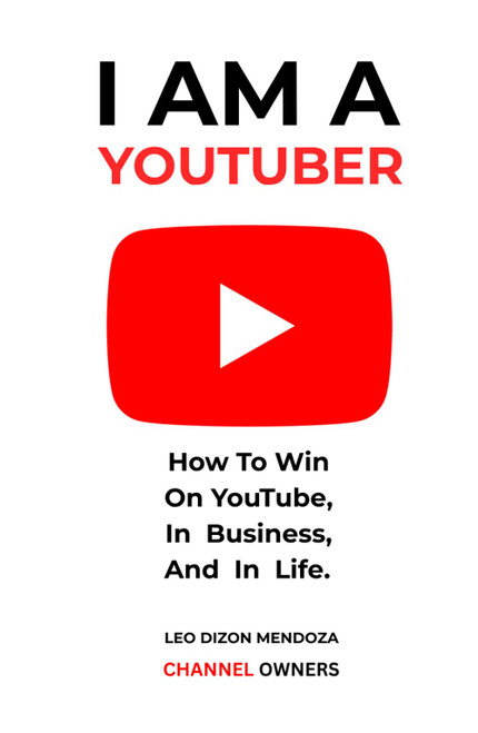 I AM A YOUTUBER: How To Win On YouTube, In Business, And In Life
