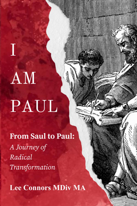 I AM PAUL: From Saul to Paul: A Journey of Radical Transformation