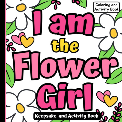 I am the Flower Girl Coloring and Activity Book: Keepsake Book