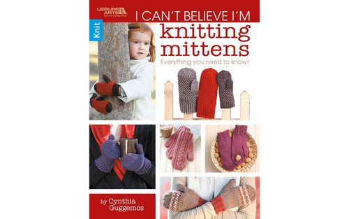 I Can't Believe I'm Knitting Mittens - 8 Patterns