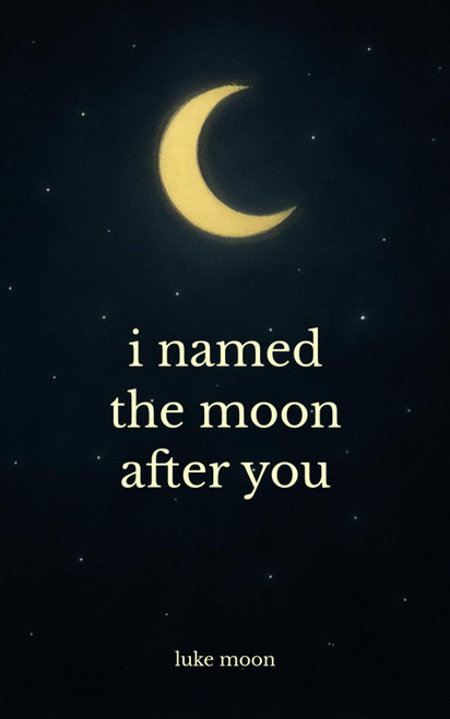 i named the moon after you: poems about love