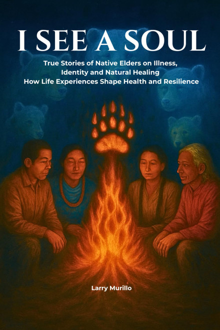 I SEE A SOUL: True Stories of Native Elders on Illness