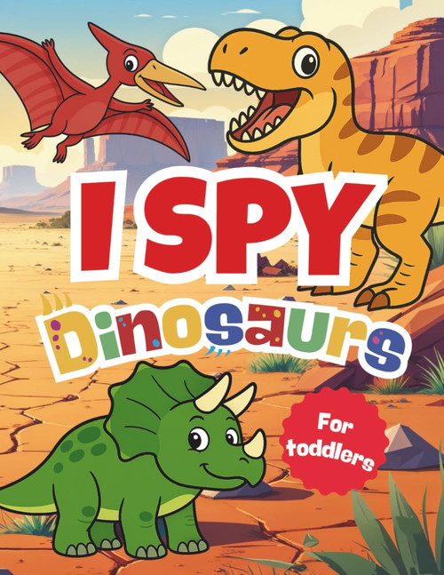 I Spy Dinosaurs: A Fun Search, Find and Seek Book for Little Kids and