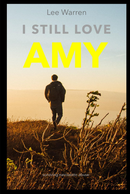 I Still Love Amy: A Survivors Journey Through Narcissistic Abuse