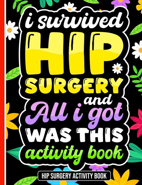I Survived Hip Surgery and All I Got Was This Activity Book
