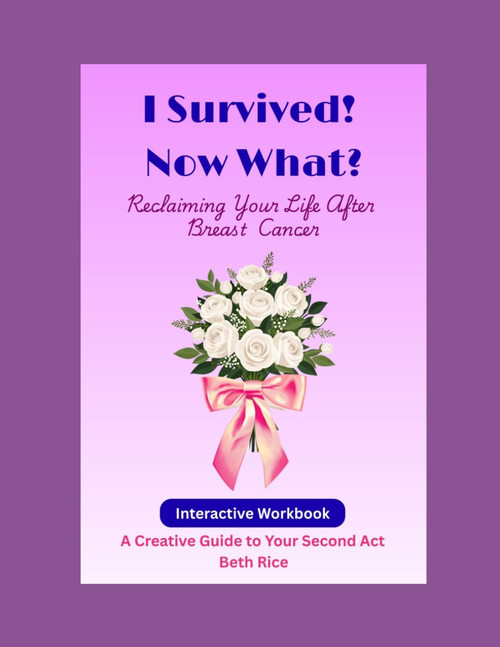 I Survived! Now What?: Reclaiming Your Life After Breast Cancer
