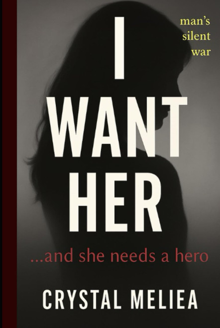 I WANT HER: A Man's Silent War