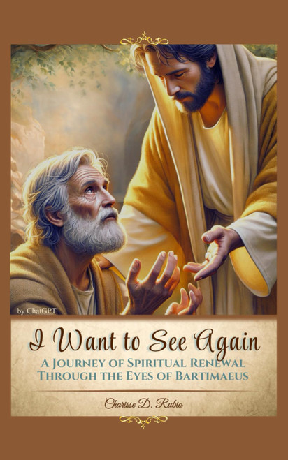 I Want to See Again: A Journey of Spiritual Renewal through the Eyes of