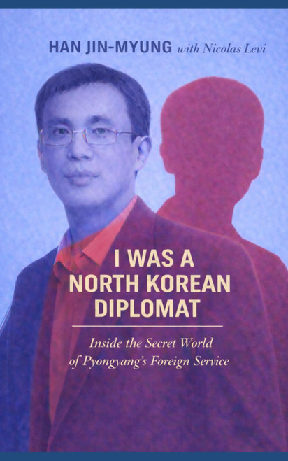 I was a North Korean Diplomat: Inside the Secret World of Pyongyang's
