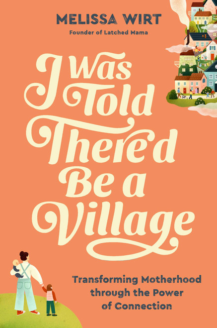 I Was Told There'd Be a Village: Transforming Motherhood through the