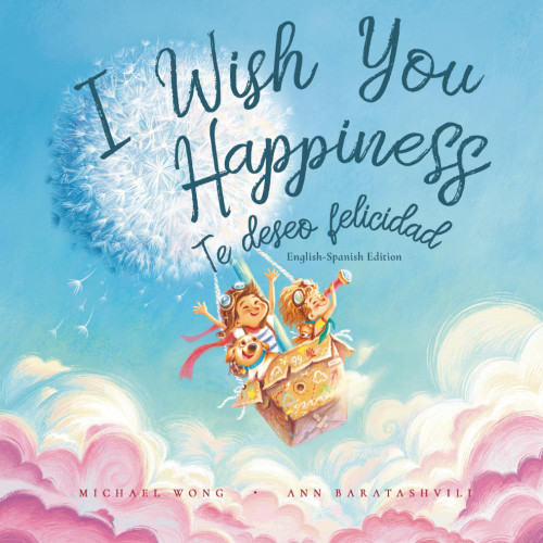 I Wish You Happiness: English-Spanish edition (Te deseo felicidad: Edición inglés-español)