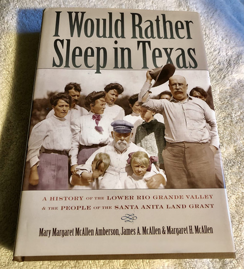 I Would Rather Sleep in Texas: A History of the Lower Rio Grande Valley