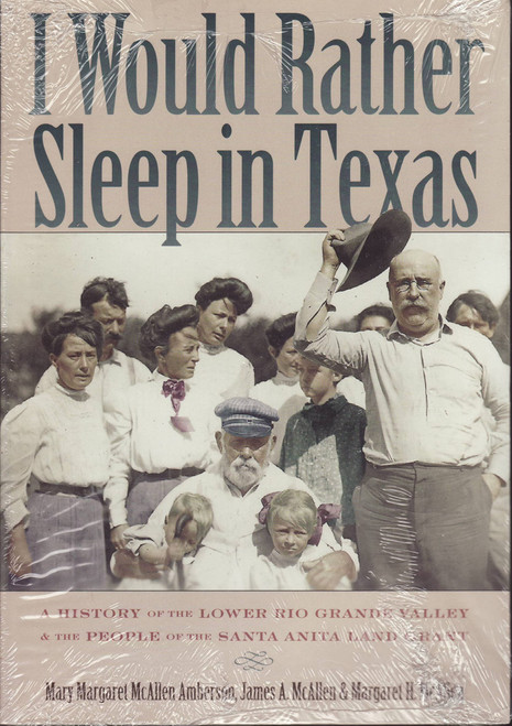 I Would Rather Sleep in Texas: A History of the Lower Rio Grande Valley &