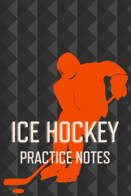 Ice Hockey Practice Notes: Ice Hockey Journal For Players And Coaches To
