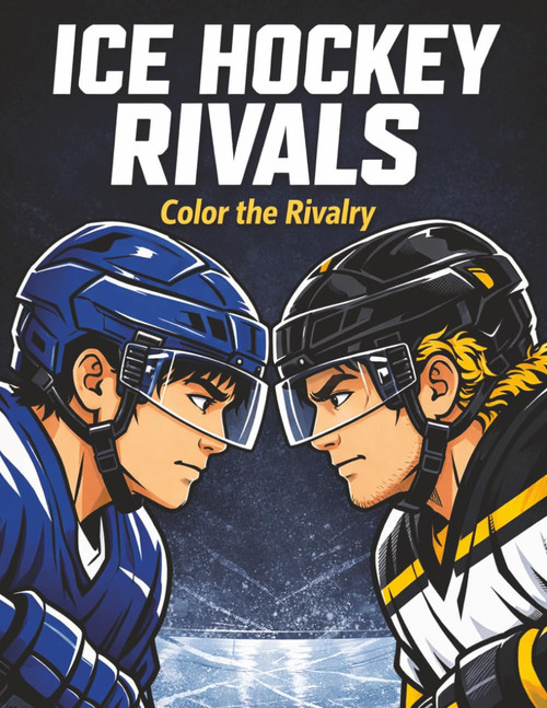 Ice Hockey Rivals: Color the Rivalry – A Bold Ice Hockey Coloring Book for Fans of Intense