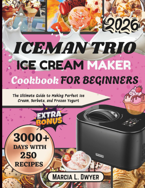 Iceman trio ICE CREAM MAKER Cookbook FOR BEGINNERS