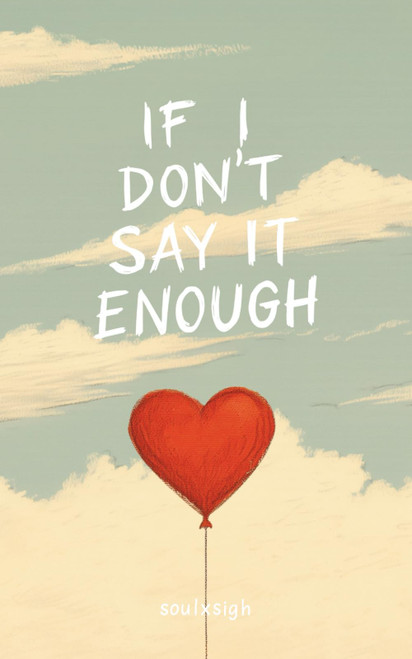 If I Don't Say It Enough