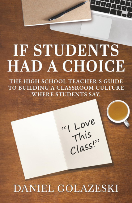 If Students Had a Choice: The High School Teacher's Guide to Building a