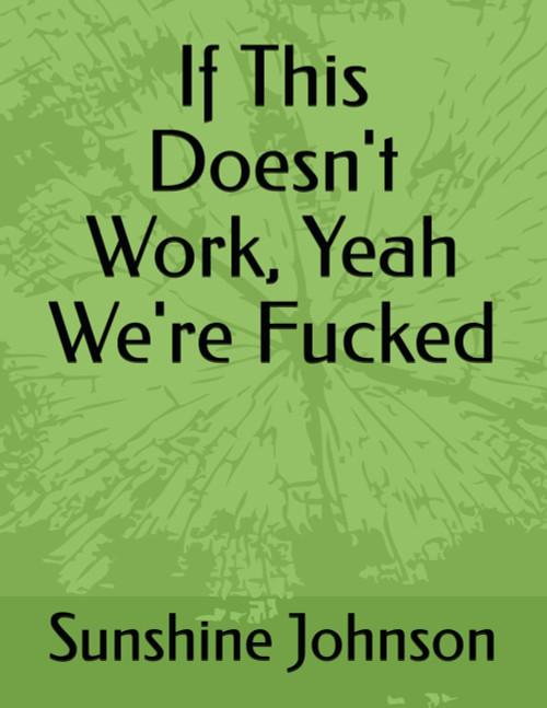 If This Doesn't Work, Yeah We're Fucked