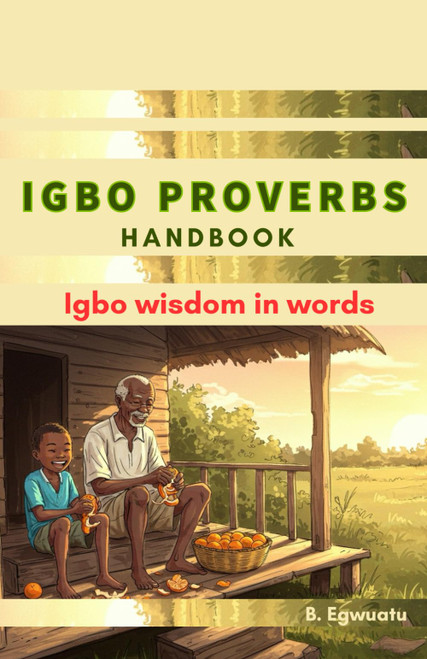 Igbo Proverbs HandBook: Igbo wisdom in words