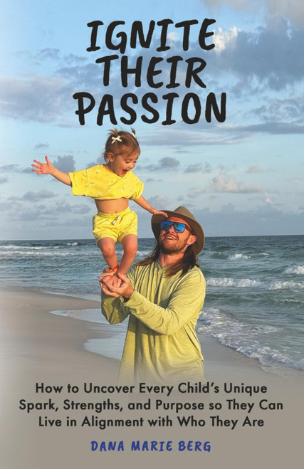 Ignite Their Passion: How to Uncover Every Child's Unique Spark