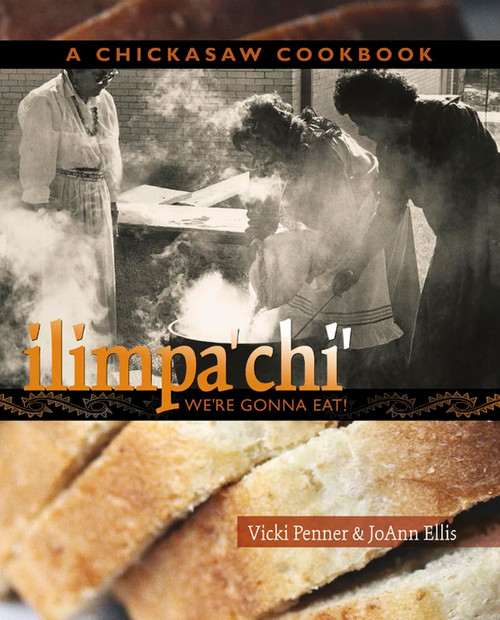 ilimpa'chi': We're Gonna Eat! A Chickasaw Cookbook