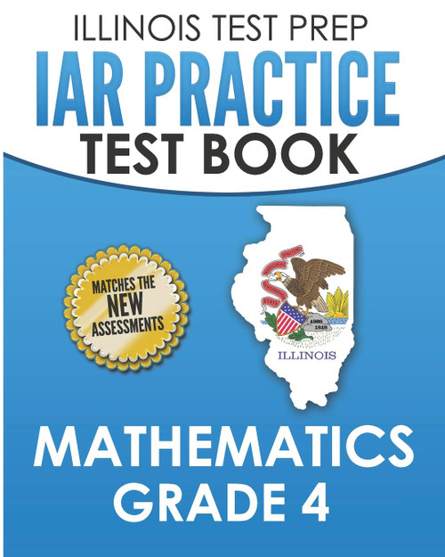 ILLINOIS TEST PREP IAR Practice Test Book Mathematics Grade 4