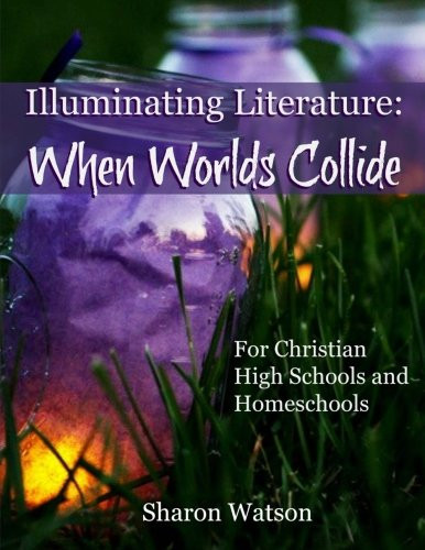 Illuminating Literature: When Worlds Collide: For Christian High Schools