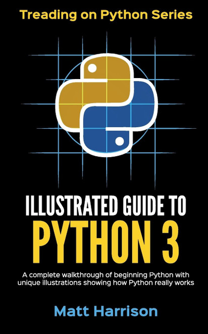 Illustrated Guide to Python 3: A Complete Walkthrough of Beginning Python