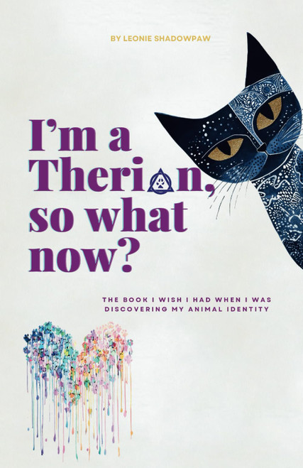 I'm a Therian, So What Now?: The book I wish I had when I was discovering